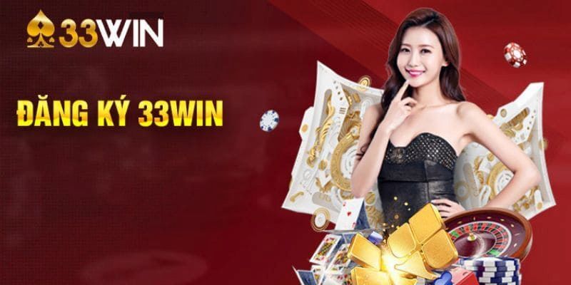 Đăng Ký 33win - Hướng Dẫn Đăng Ký Nhanh Chóng Đơn Giản