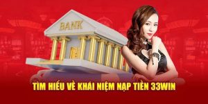 Hướng Dẫn Cách Nạp Tiền 33win Tài Khoản Nhanh Chóng và Hiệu Quả