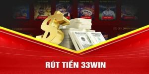 Rút Tiền 33win - Hướng Dẫn Thực Hiện Chóng An Toàn