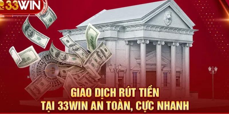 Những lưu ý khi rút tiền 33win